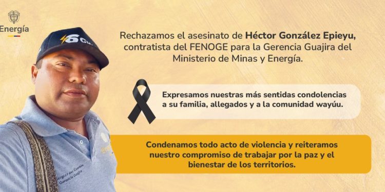 Ministerio de Minas y Energía y FENOGE rechazan el asesinato del contratista Héctor González Epieyu en Uribia, La Guajira